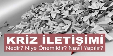 Kriz İletişimi Nedir? Kriz İletişimi Niye Önemlidir? Kriz İletişimi Nasıl Yapılır?